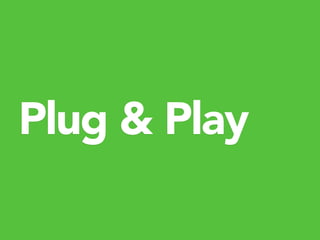 Plug & Play
 
