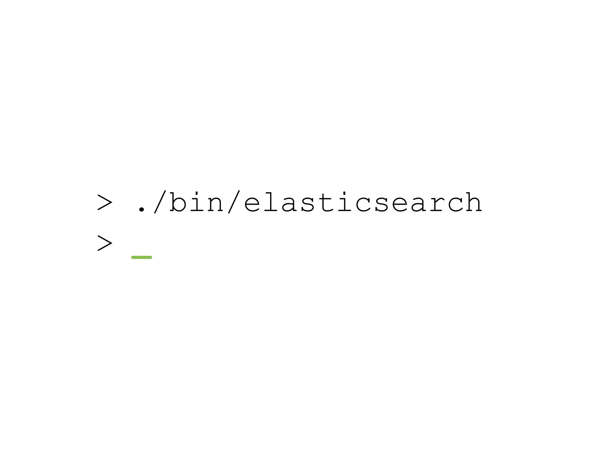 > ./bin/elasticsearch > _ 