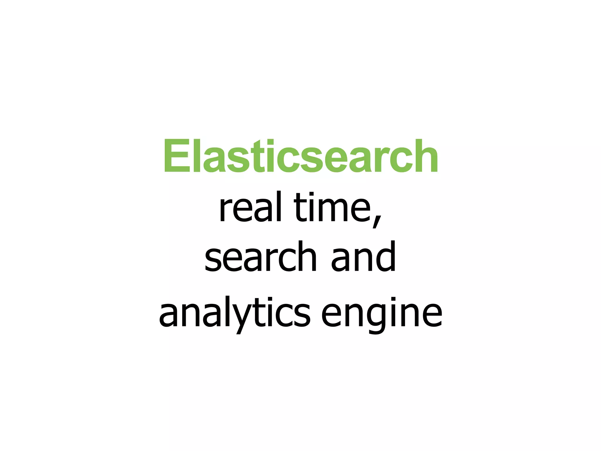 Elasticsearch real time, search and analytics engine 