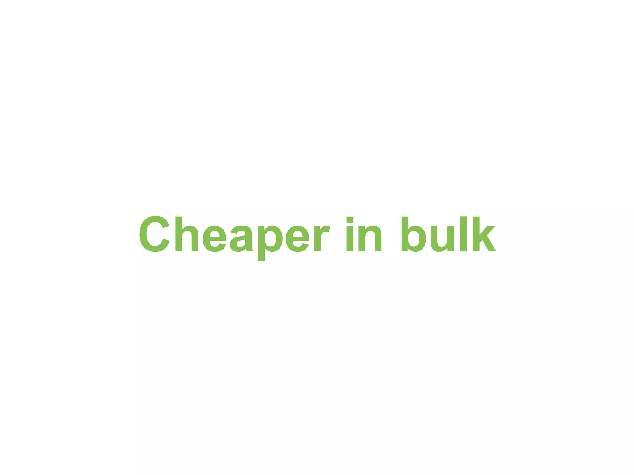 Cheaper in bulk 