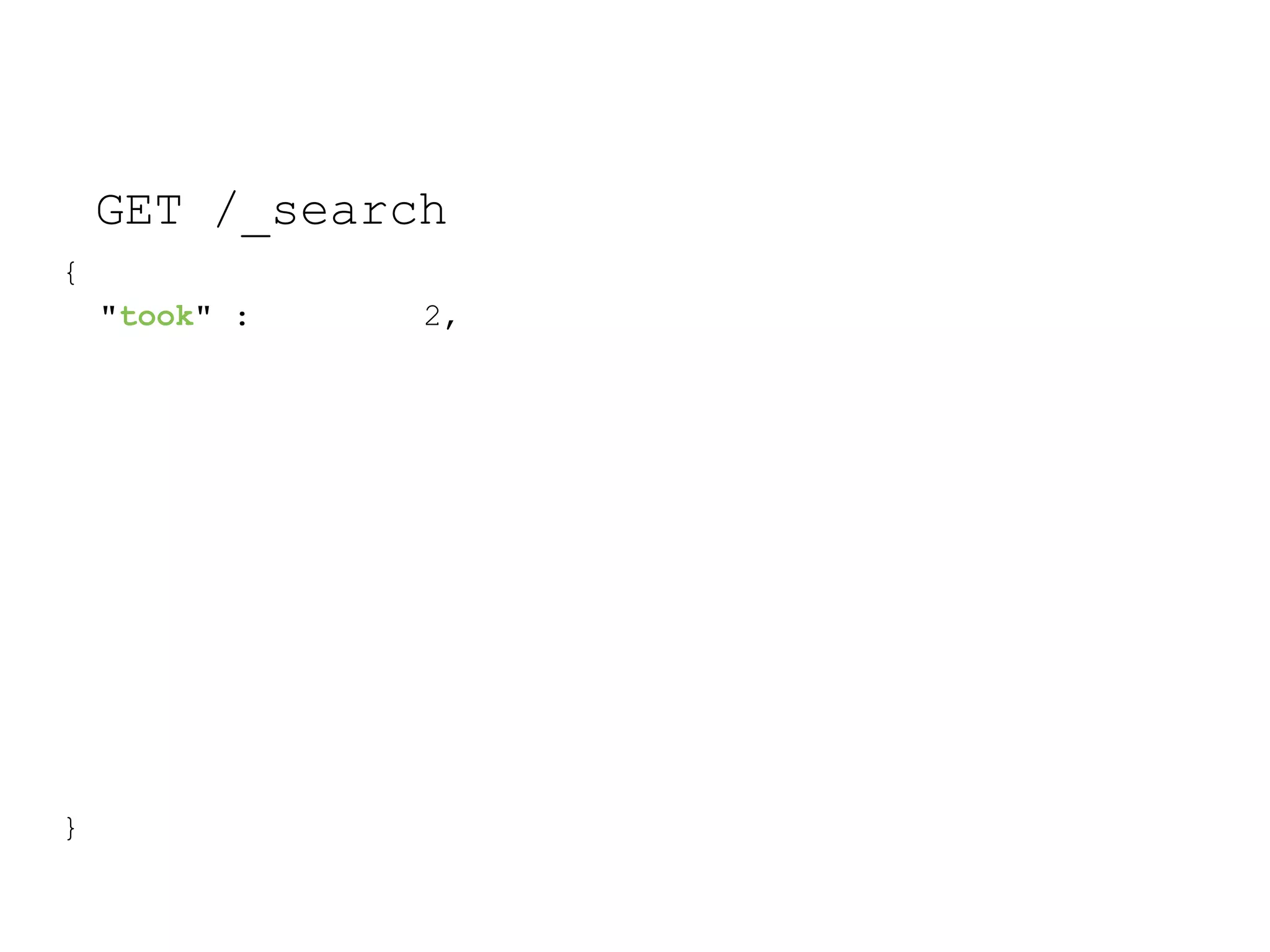 GET /_search { "took" : 2, } 