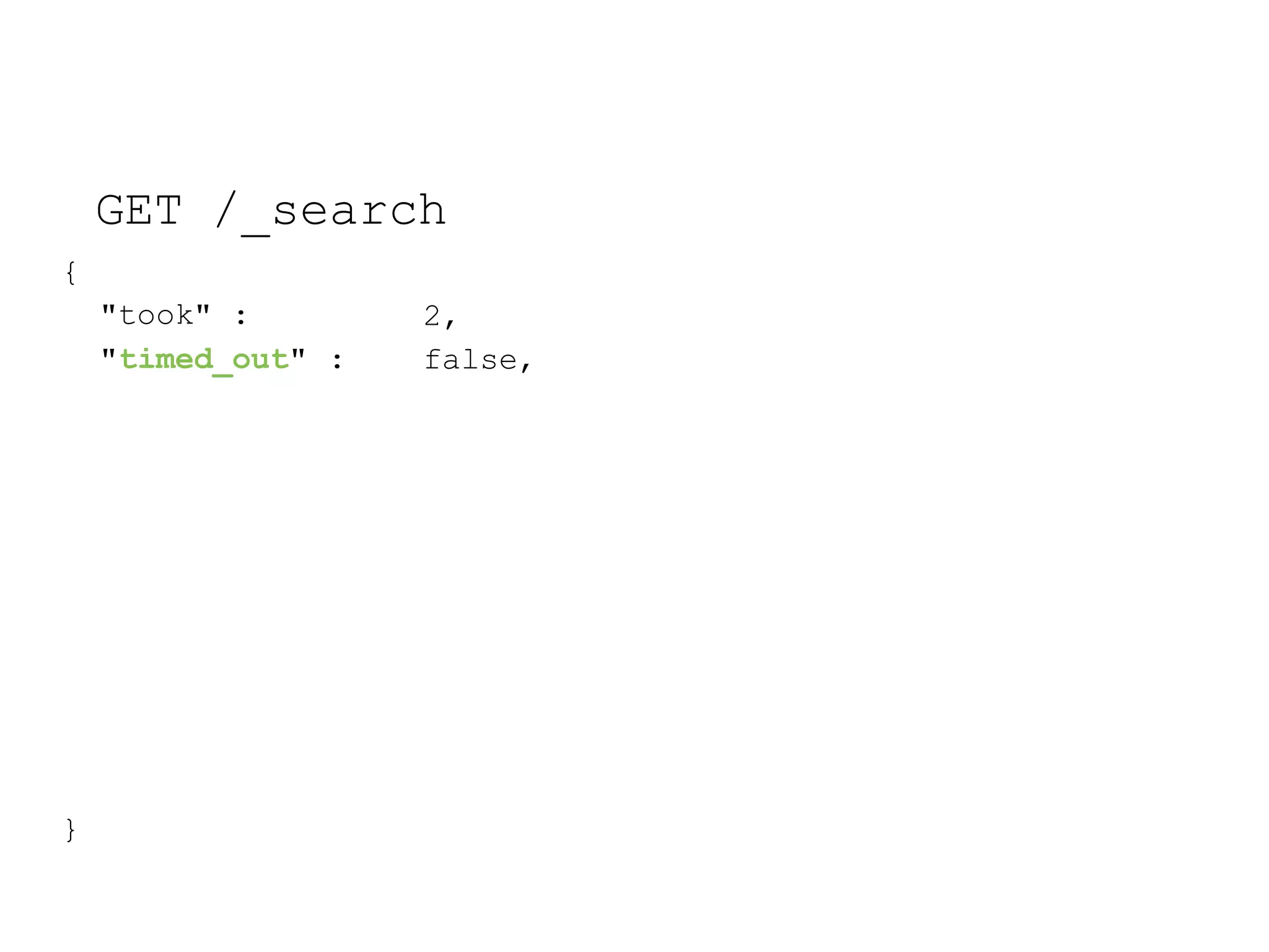 GET /_search { "took" : "timed_out" : 2, false, } 