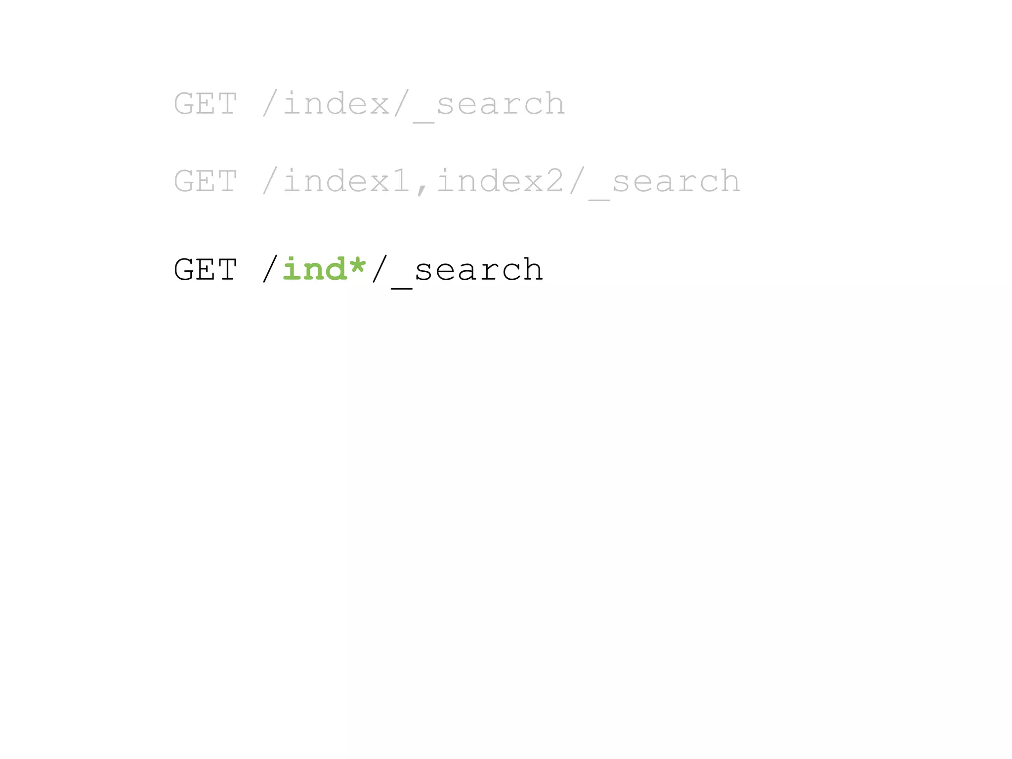 GET /index/_search GET /index1,index2/_search GET /ind*/_search 