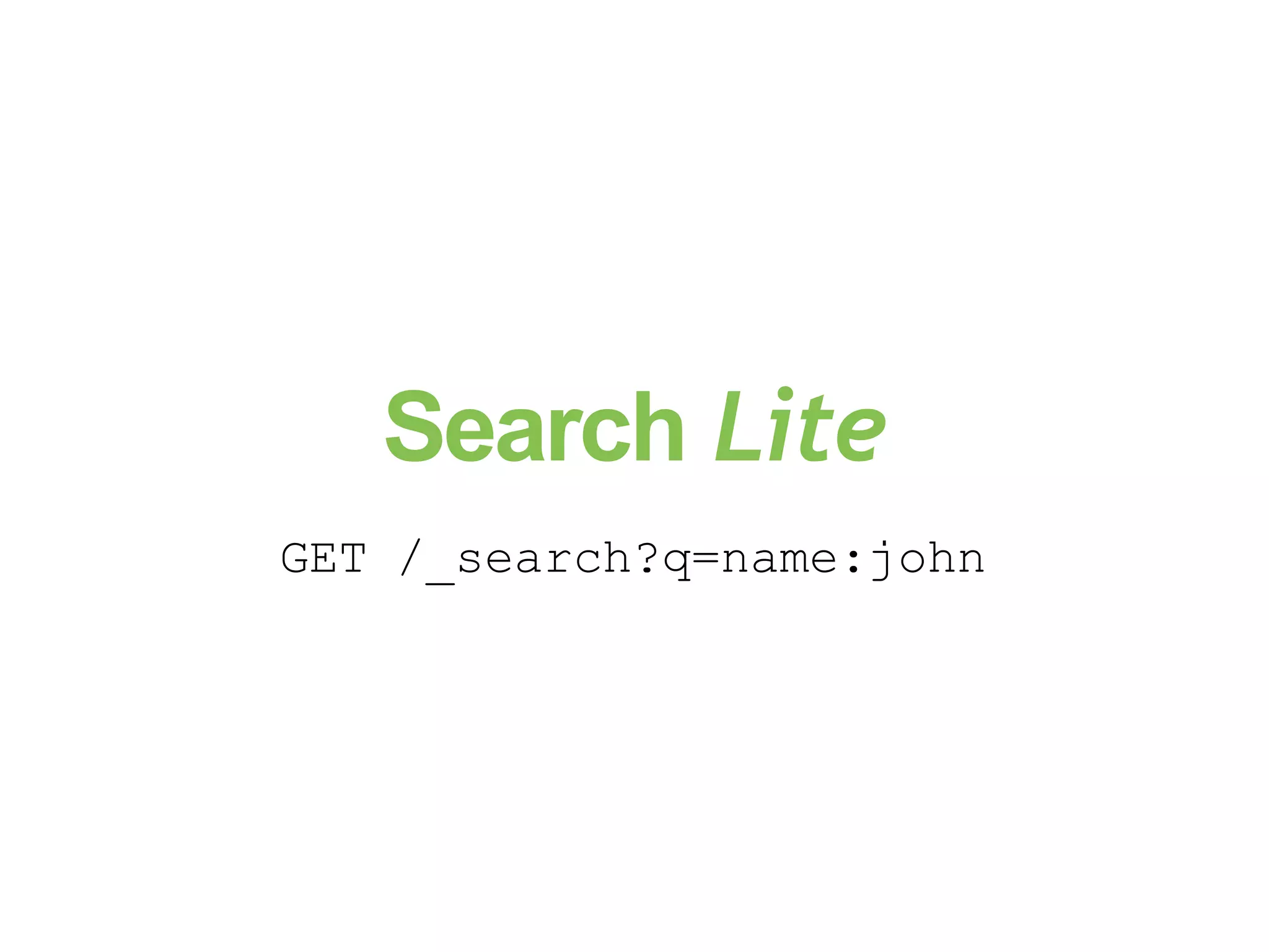 Search Lite GET /_search?q=name:john 