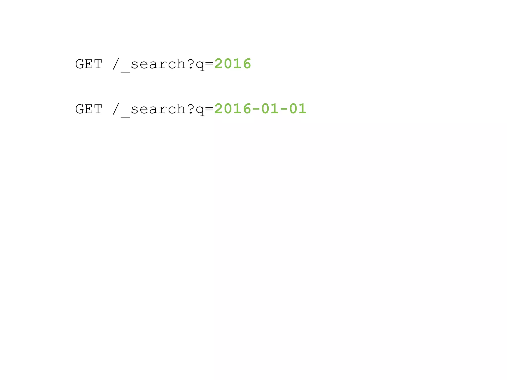 GET /_search?q=2016 GET /_search?q=2016-01-01 