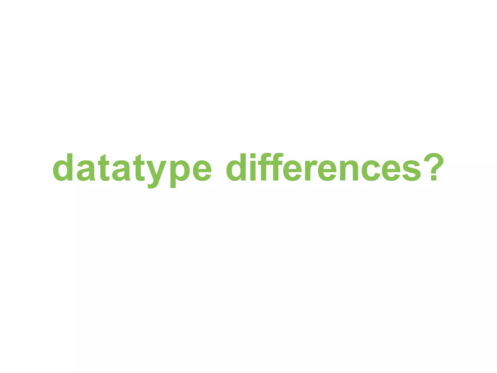 datatype differences? 