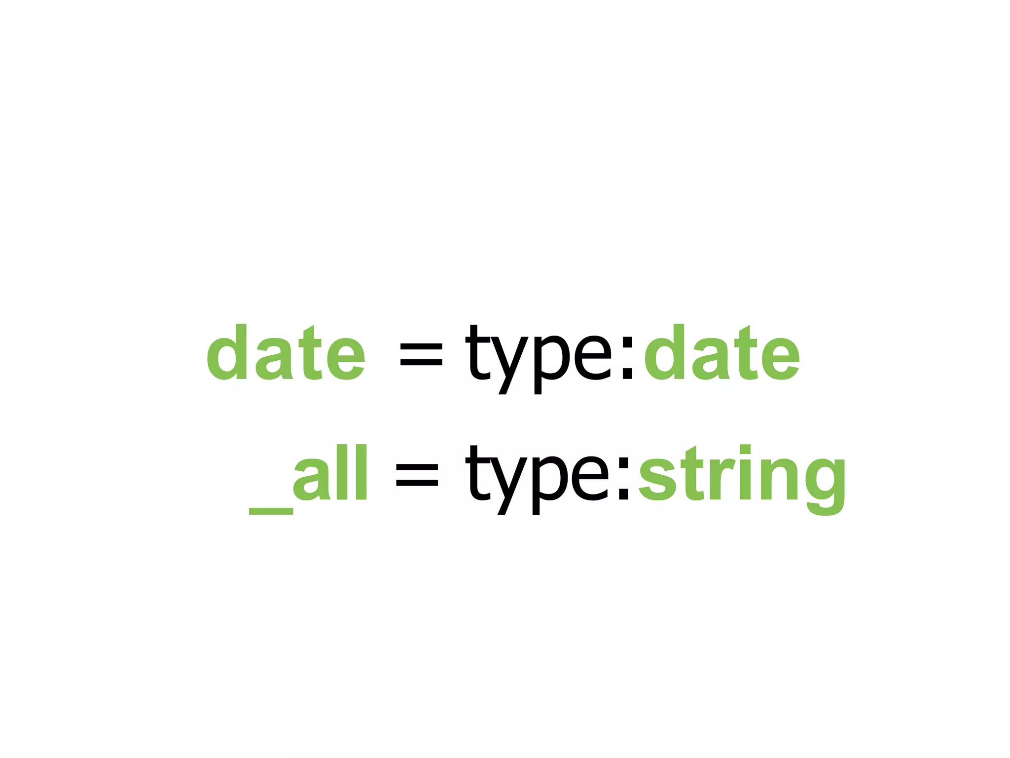 date = type:date _all = type:string 