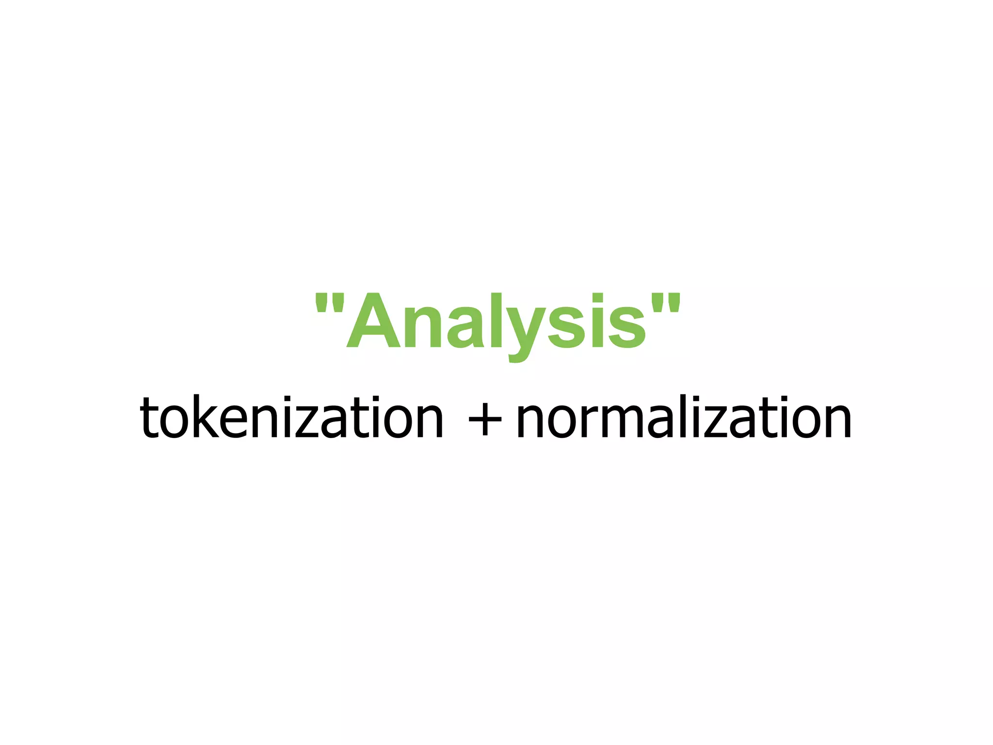 "Analysis" tokenization + normalization 