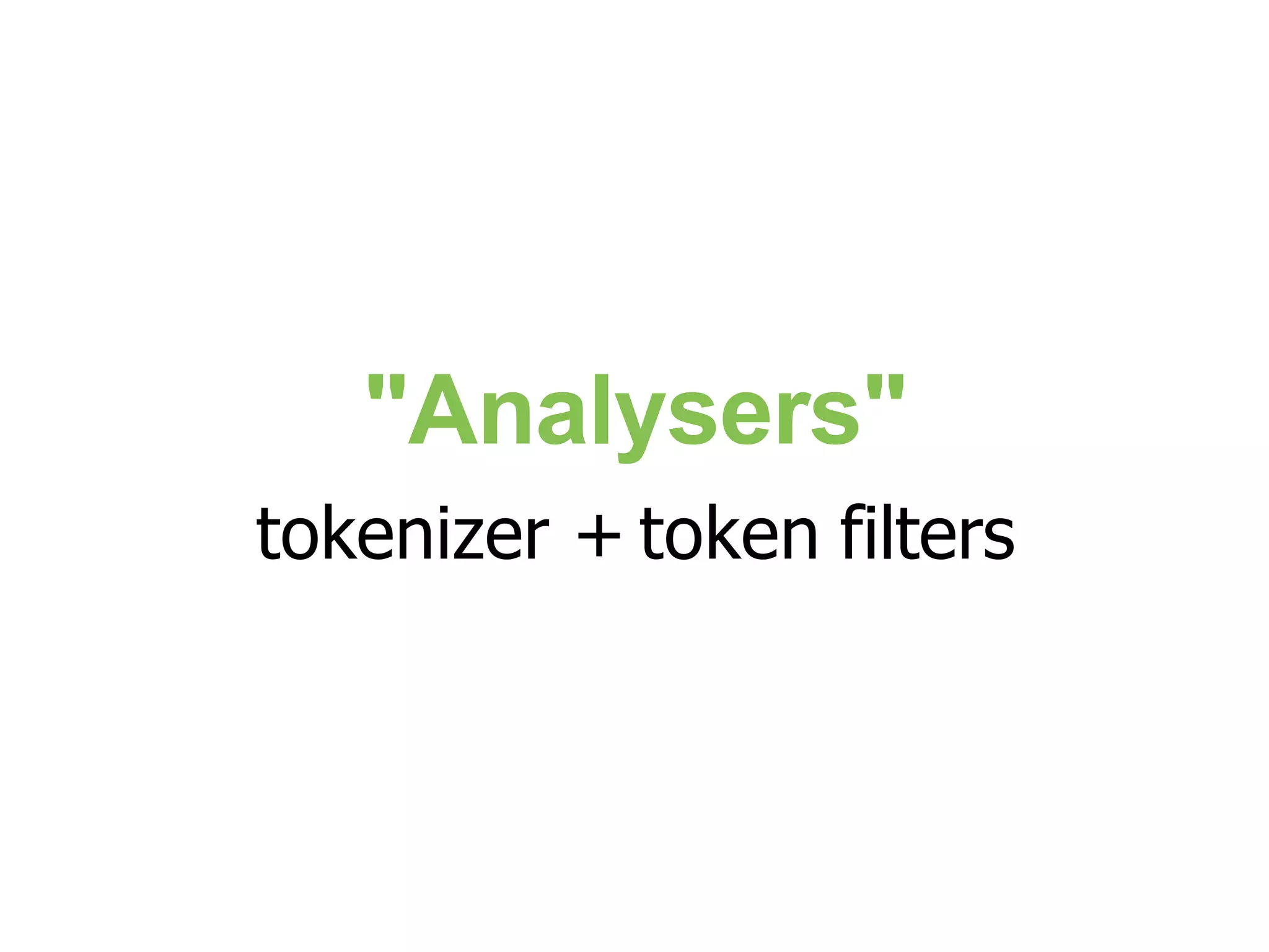 "Analysers" tokenizer + token filters 