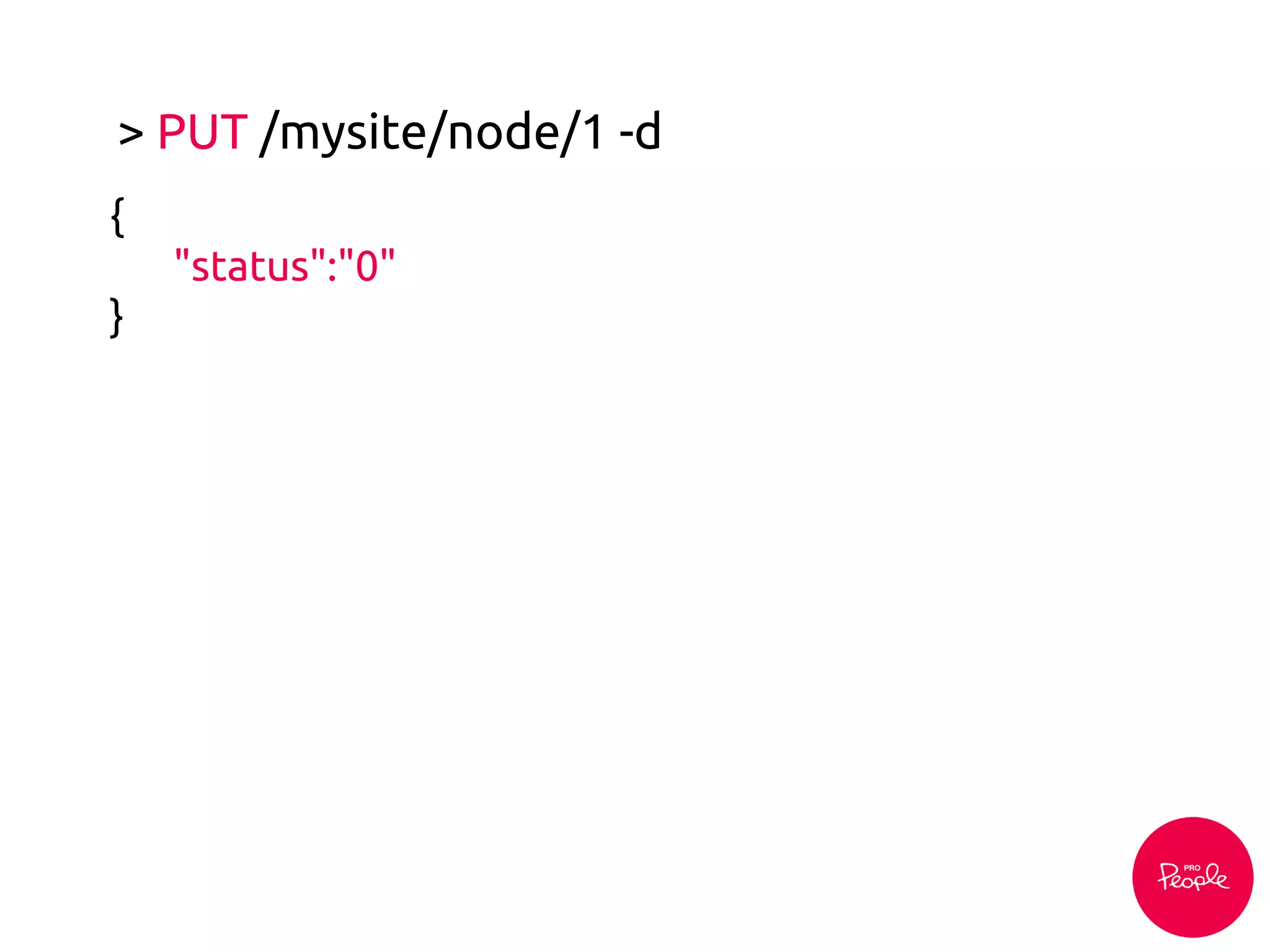 > PUT /mysite/node/1 -d
{
"status":"0"
}
 
