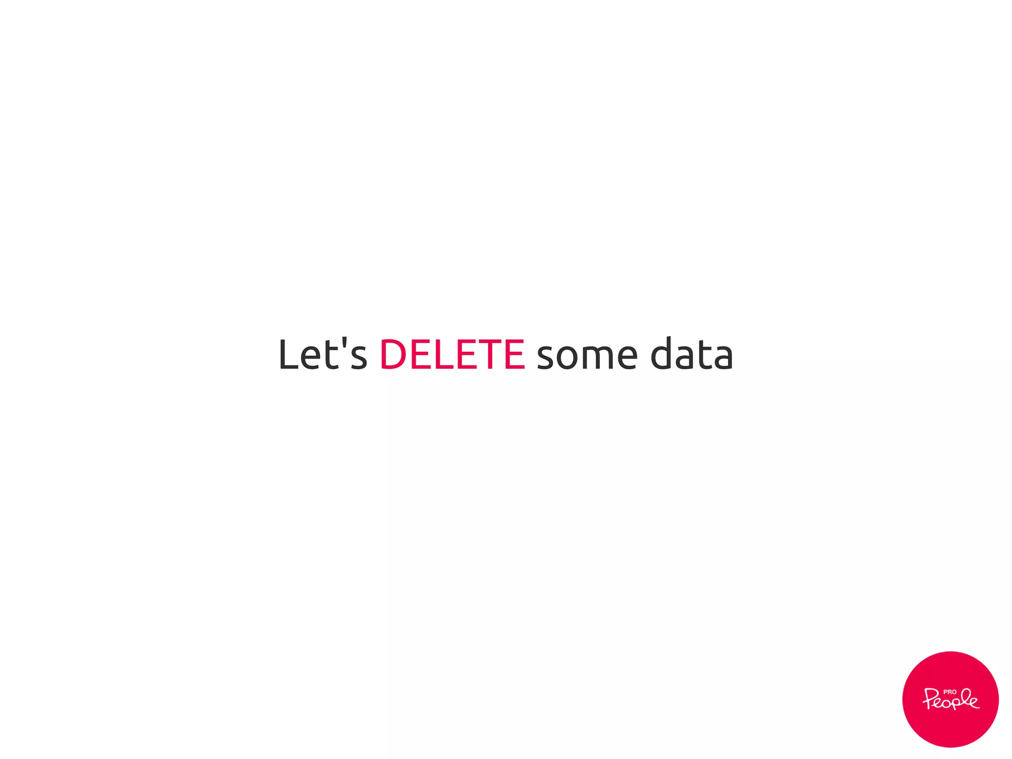 Let's DELETE some data
 