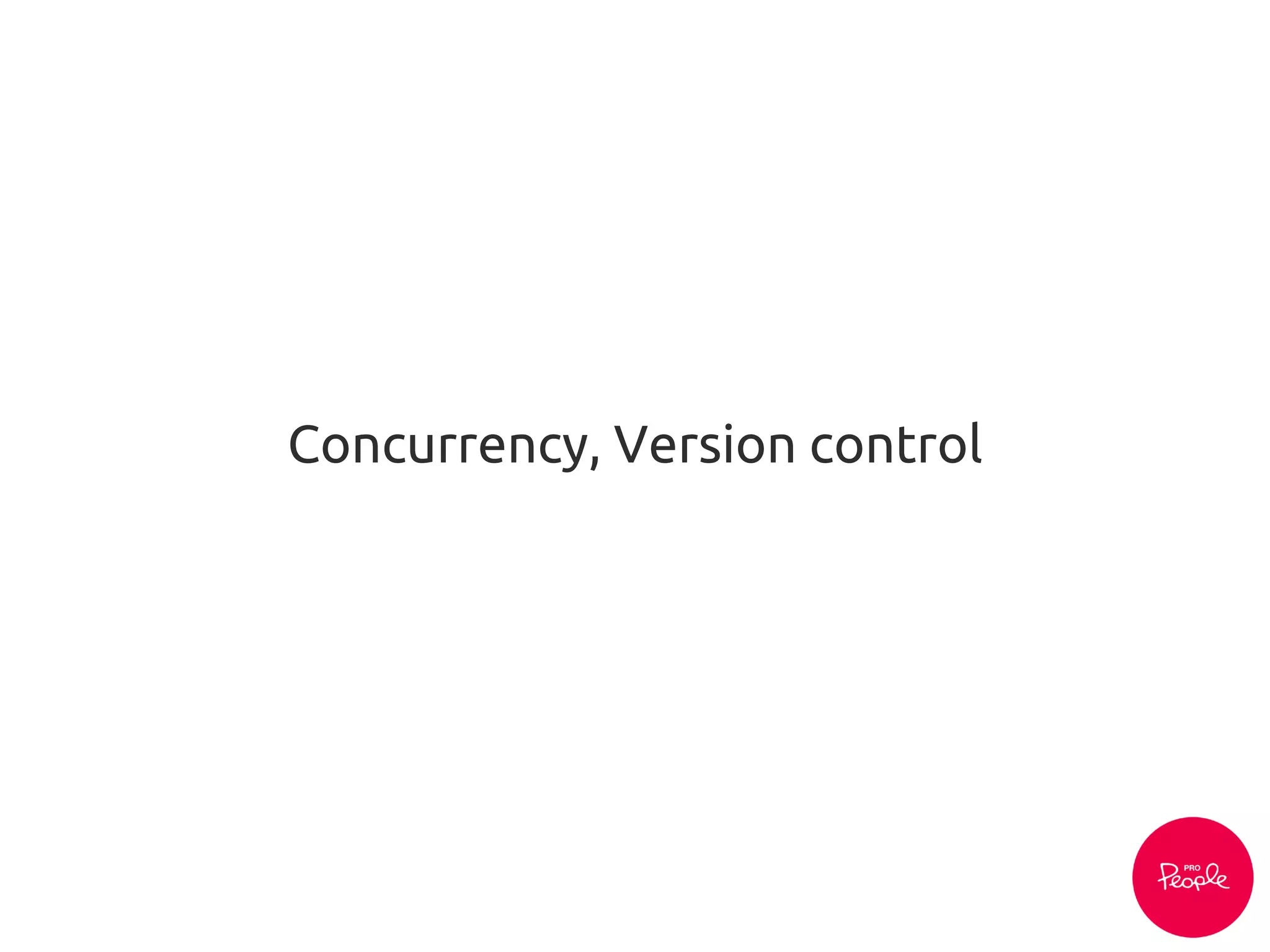 Concurrency, Version control
 