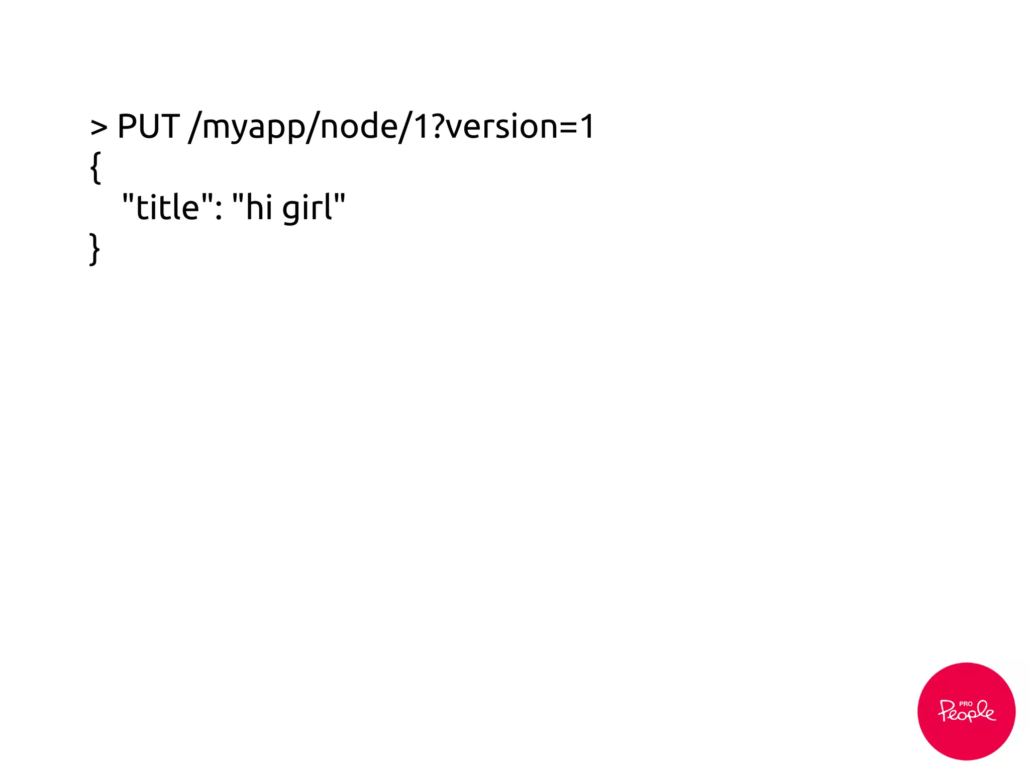 > PUT /myapp/node/1?version=1
{
"title": "hi girl"
}
 