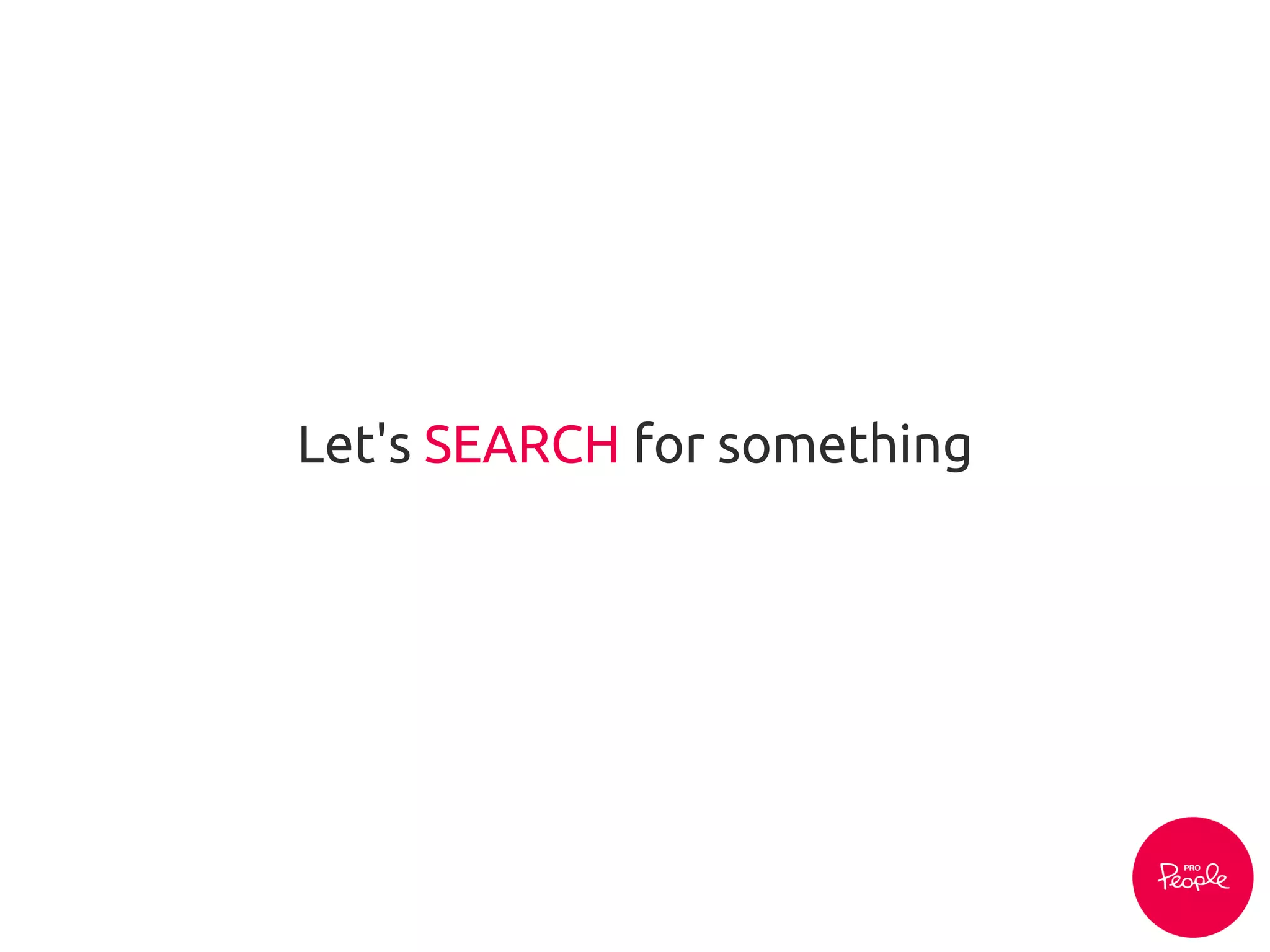 Let's SEARCH for something
 