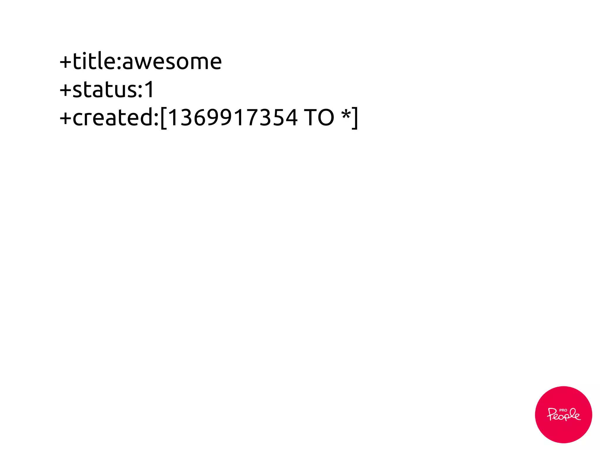 +title:awesome
+status:1
+created:[1369917354 TO *]
 