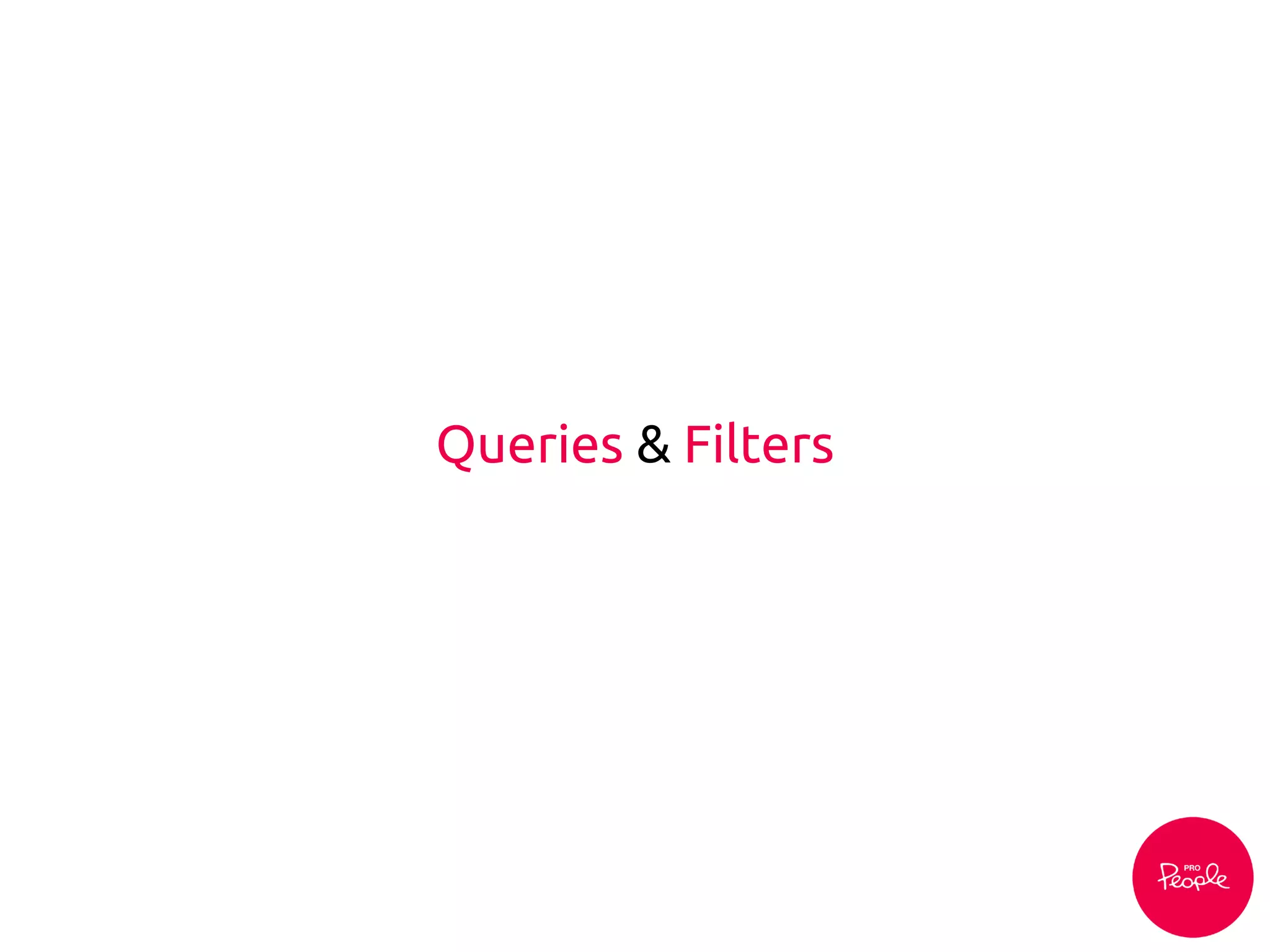Queries & Filters
 