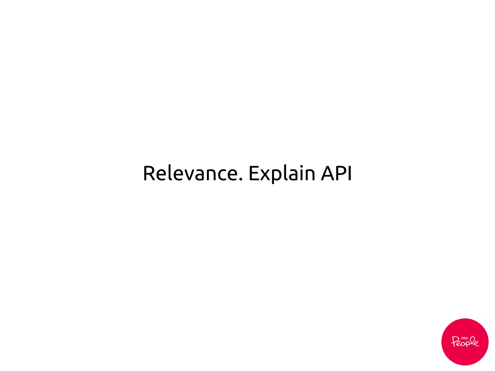 Relevance. Explain API
 