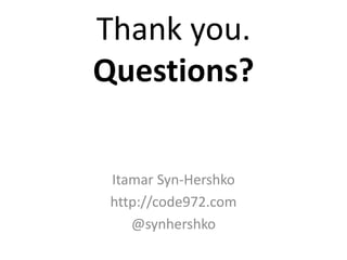 Thank you.
Questions?
Itamar Syn-Hershko
http://code972.com
@synhershko
 