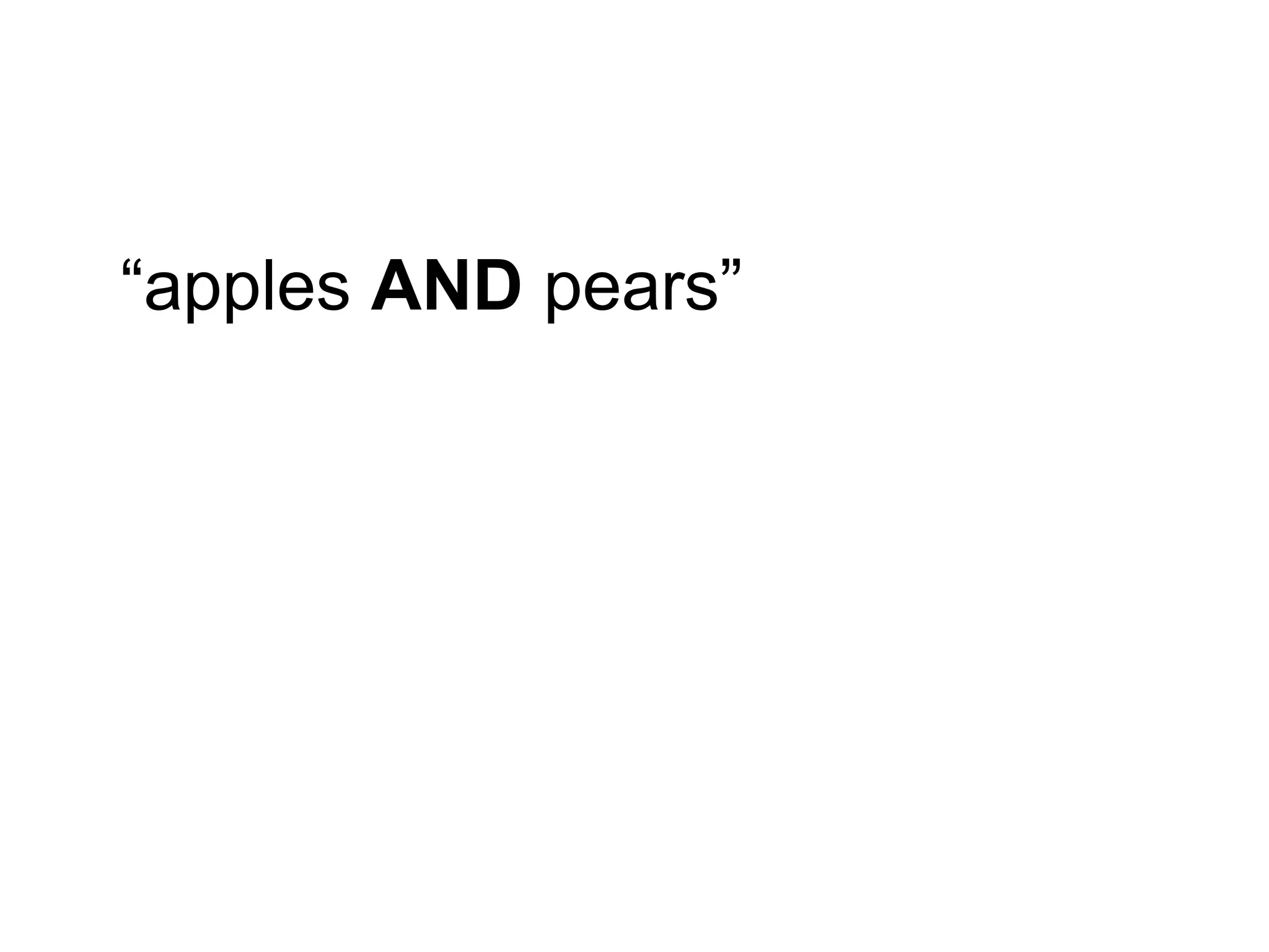 “apples AND pears”
 