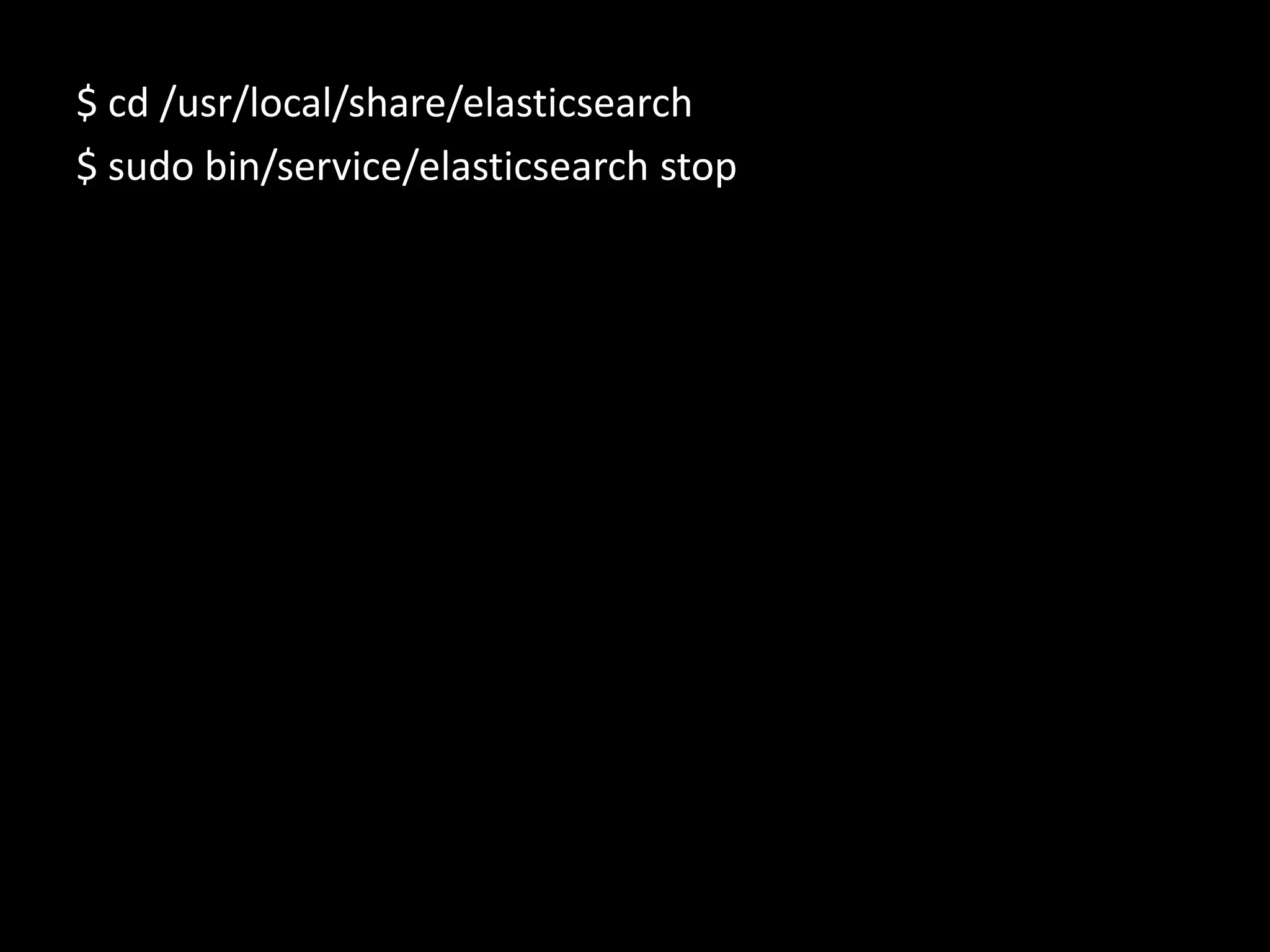 $ cd /usr/local/share/elasticsearch
$ sudo bin/service/elasticsearch stop
 