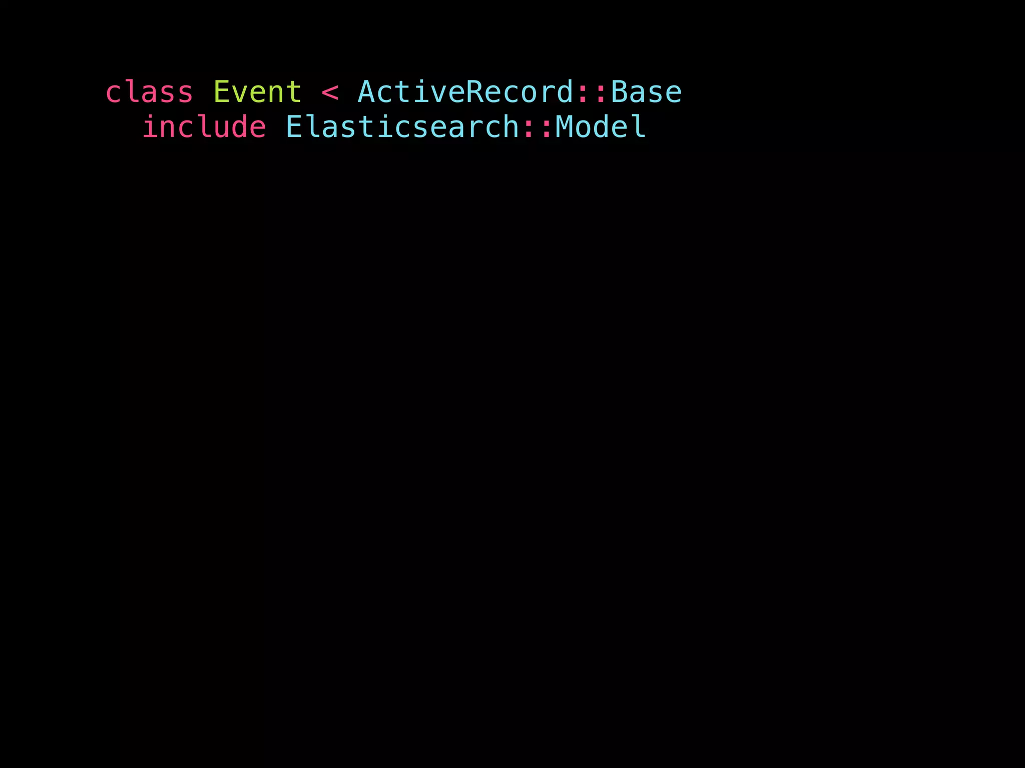 class Event < ActiveRecord::Base include Elasticsearch::Model 