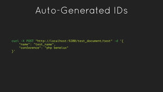 Auto-Generated IDs
curl -X POST "http://localhost:9200/test_document/test" -d '{
"name": "test_name",
"conference": "php b...