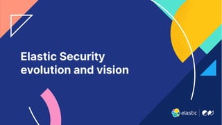 13
Elastic Security
evolution and vision
 
