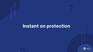 Instant on protection
 