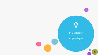 Installation
et pratique
14
 