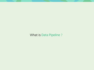 What is Data Pipeline ?
 