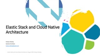 Elastic stack and cloud native architecture | PPTX