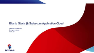 Elastic Stack @ Swisscom Application Cloud
Swisscom (Schweiz) AG
Bremgartner Lucas
13.06.2017
C1 - Public
 
