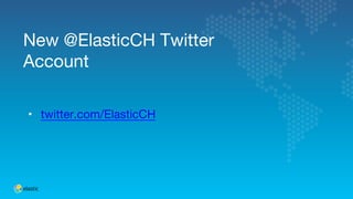 New @ElasticCH Twitter
Account
•  twitter.com/ElasticCH
 