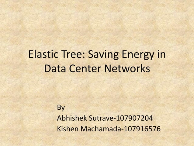 Elastic Tree: Saving Energy in Data Center Networks | PPT