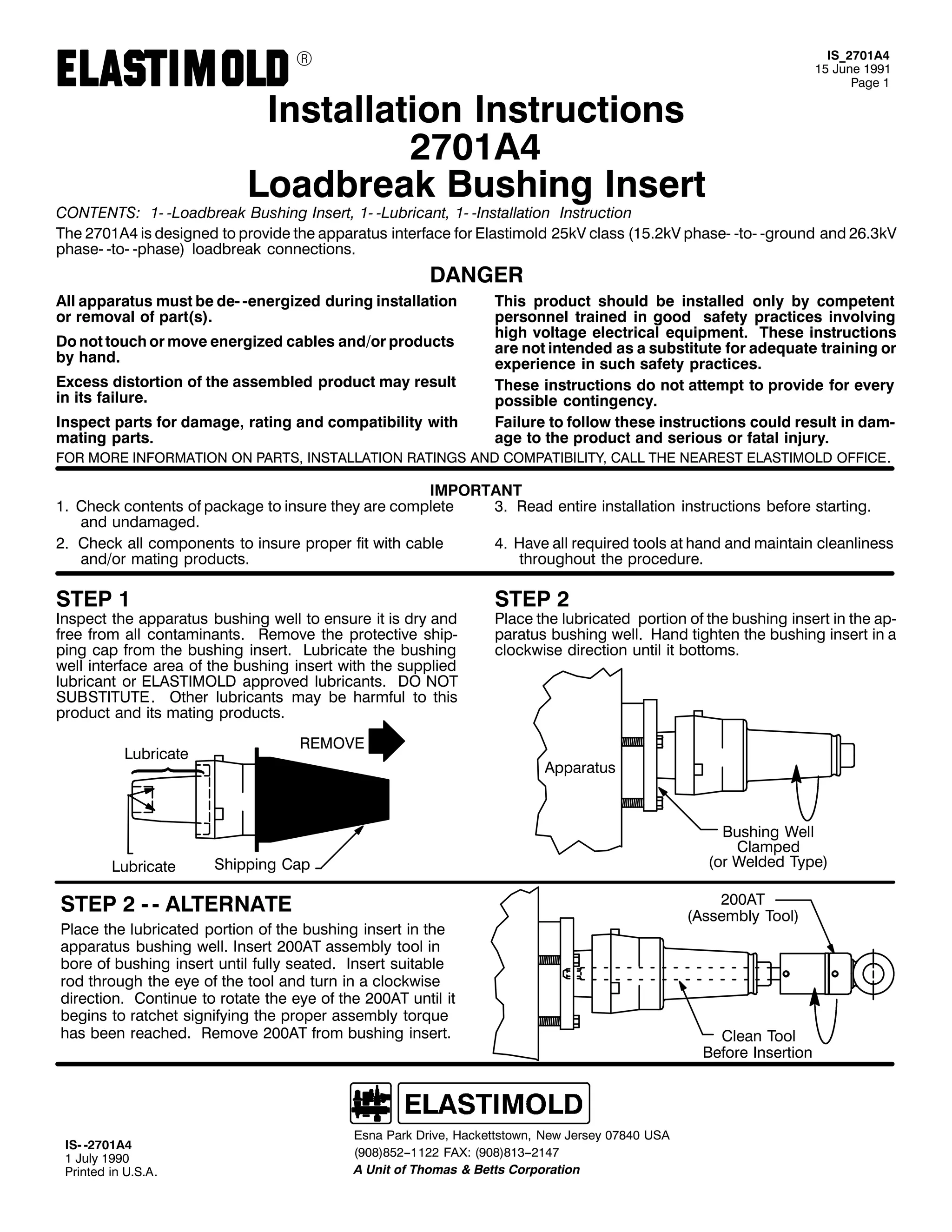 9

,6B5:34$7
48 -XQH 4<<4
3DJH 4

,QVWDOODWLRQ ,QVWUXFWLRQV
5:34$7
/RDGEUHDN %XVKLQJ ,QVHUW

&217(176= 40 0/RDGEUHDN %XVKLQJ ,QVHUW/ 40 0/XEULFDQW/ 40 0,QVWDOODWLRQ ,QVWUXFWLRQ
7KH 5:34$7 LV GHVLJQHG WR SURYLGH WKH DSSDUDWXV LQWHUIDFH IRU (ODVWLPROG 58N9 FODVV +4815N9 SKDVH0 0WR0 0JURXQG DQG 5916N9
SKDVH0 0WR0 0SKDVH, ORDGEUHDN FRQQHFWLRQV1

'$1*(5
$OO DSSDUDWXV PXVW EH GH0 0HQHUJL]HG GXULQJ LQVWDOODWLRQ
RU UHPRYDO RI SDUW+V,1
'R QRW WRXFK RU PRYH HQHUJL]HG FDEOHV DQG2RU SURGXFWV
E KDQG1
([FHVV GLVWRUWLRQ RI WKH DVVHPEOHG SURGXFW PD UHVXOW
LQ LWV IDLOXUH1
,QVSHFW SDUWV IRU GDPDJH/ UDWLQJ DQG FRPSDWLELOLW ZLWK
PDWLQJ SDUWV1

7KLV SURGXFW VKRXOG EH LQVWDOOHG RQO E FRPSHWHQW
SHUVRQQHO WUDLQHG LQ JRRG VDIHW SUDFWLFHV LQYROYLQJ
KLJK YROWDJH HOHFWULFDO HTXLSPHQW1 7KHVH LQVWUXFWLRQV
DUH QRW LQWHQGHG DV D VXEVWLWXWH IRU DGHTXDWH WUDLQLQJ RU
H[SHULHQFH LQ VXFK VDIHW SUDFWLFHV1
7KHVH LQVWUXFWLRQV GR QRW DWWHPSW WR SURYLGH IRU HYHU
SRVVLEOH FRQWLQJHQF1
)DLOXUH WR IROORZ WKHVH LQVWUXFWLRQV FRXOG UHVXOW LQ GDP0
DJH WR WKH SURGXFW DQG VHULRXV RU IDWDO LQMXU1

)25 025( ,1)250$7,21 21 3$576/ ,167$//$7,21 5$7,1*6 $1' &203$7,%,/,7</ &$// 7+( 1($5(67 (/$67,02/' 2)),&(1

,03257$17
41 &KHFN FRQWHQWV RI SDFNDJH WR LQVXUH WKH DUH FRPSOHWH
61 5HDG HQWLUH LQVWDOODWLRQ LQVWUXFWLRQV EHIRUH VWDUWLQJ1
DQG XQGDPDJHG1
51 &KHFN DOO FRPSRQHQWV WR LQVXUH SURSHU ILW ZLWK FDEOH
71 +DYH DOO UHTXLUHG WRROV DW KDQG DQG PDLQWDLQ FOHDQOLQHVV
DQG2RU PDWLQJ SURGXFWV1
WKURXJKRXW WKH SURFHGXUH1

67(3 4

,QVSHFW WKH DSSDUDWXV EXVKLQJ ZHOO WR HQVXUH LW LV GU DQG
IUHH IURP DOO FRQWDPLQDQWV1 5HPRYH WKH SURWHFWLYH VKLS0
SLQJ FDS IURP WKH EXVKLQJ LQVHUW1 /XEULFDWH WKH EXVKLQJ
ZHOO LQWHUIDFH DUHD RI WKH EXVKLQJ LQVHUW ZLWK WKH VXSSOLHG
OXEULFDQW RU (/$67,02/' DSSURYHG OXEULFDQWV1 '2 127
68%67,787(1 2WKHU OXEULFDQWV PD EH KDUPIXO WR WKLV
SURGXFW DQG LWV PDWLQJ SURGXFWV1

3ODFH WKH OXEULFDWHG SRUWLRQ RI WKH EXVKLQJ LQVHUW LQ WKH DS0
SDUDWXV EXVKLQJ ZHOO1 +DQG WLJKWHQ WKH EXVKLQJ LQVHUW LQ D
FORFNZLVH GLUHFWLRQ XQWLO LW ERWWRPV1

5(029(

/XEULFDWH

/XEULFDWH

67(3 5

$SSDUDWXV

%XVKLQJ :HOO
&ODPSHG
+RU :HOGHG 7SH,

6KLSSLQJ &DS

67(3 5 0 0 $/7(51$7(
3ODFH WKH OXEULFDWHG SRUWLRQ RI WKH EXVKLQJ LQVHUW LQ WKH
DSSDUDWXV EXVKLQJ ZHOO1 ,QVHUW 533$7 DVVHPEO WRRO LQ
ERUH RI EXVKLQJ LQVHUW XQWLO IXOO VHDWHG1 ,QVHUW VXLWDEOH
URG WKURXJK WKH HH RI WKH WRRO DQG WXUQ LQ D FORFNZLVH
GLUHFWLRQ1 &RQWLQXH WR URWDWH WKH HH RI WKH 533$7 XQWLO LW
EHJLQV WR UDWFKHW VLJQLILQJ WKH SURSHU DVVHPEO WRUTXH
KDV EHHQ UHDFKHG1 5HPRYH 533$7 IURP EXVKLQJ LQVHUW1

,60 05:34$7
4 -XO 4<<3
3ULQWHG LQ 8161$1

(VQD 3DUN 'ULYH/ +DFNHWWVWRZQ/ 1HZ -HUVH 3:;73 86$
+<3;,;85004455 )$;= +<3;,;4600547:
$ 8QLW RI 7KRPDV ) %HWWV &RUSRUDWLRQ

533$7
+$VVHPEO 7RRO,

&OHDQ 7RRO
%HIRUH ,QVHUWLRQ

 