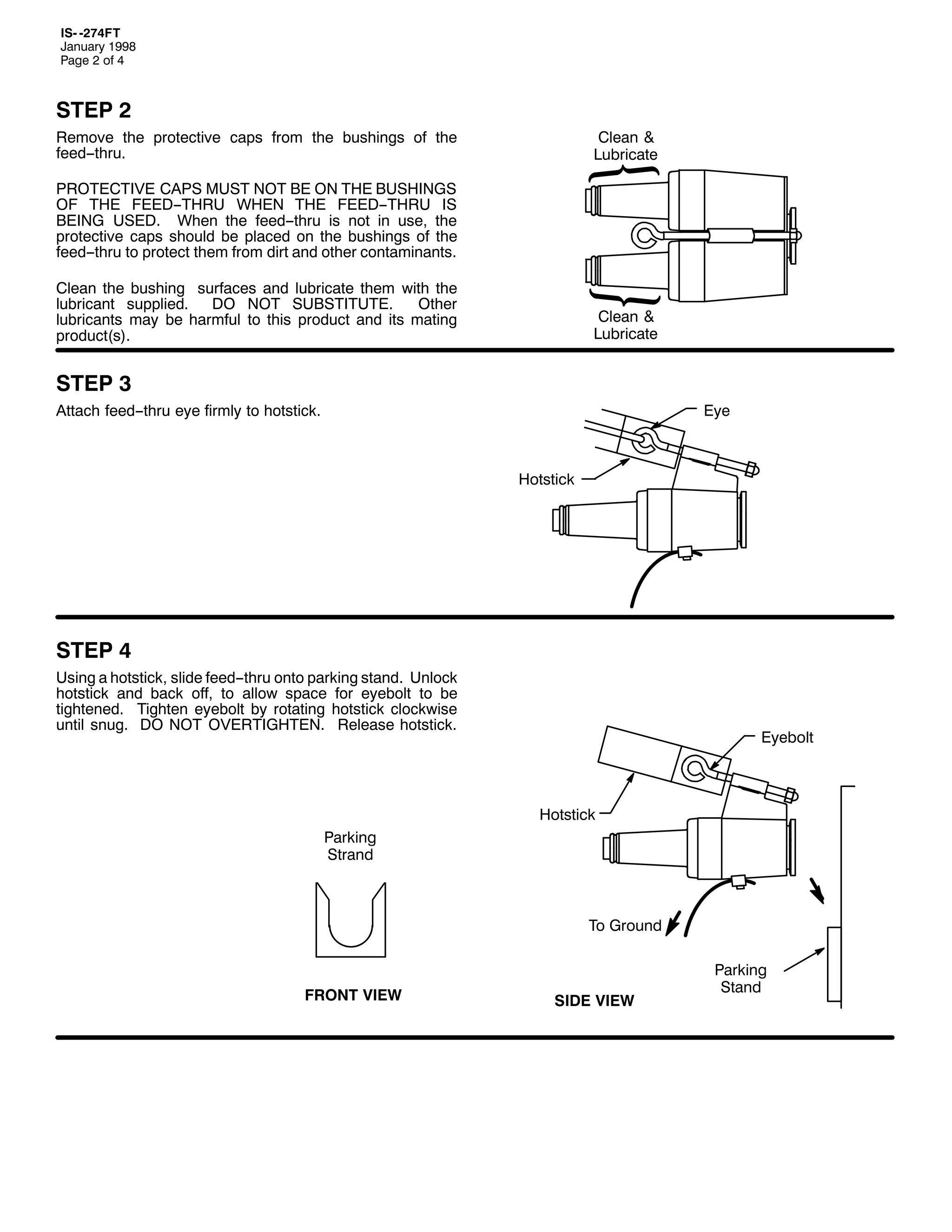 ,60 05:7)7
-DQXDU 4<<;
3DJH 5 RI 7

67(3 5
5HPRYH WKH SURWHFWLYH FDSV IURP WKH EXVKLQJV RI WKH
IHHG00WKUX1

&OHDQ )
/XEULFDWH

3527(&7,9( &$36 0867 127 %( 21 7+( %86+,1*6
2) 7+( )(('007+58 :+(1 7+( )(('007+58 ,6
%(,1* 86('1 :KHQ WKH IHHG00WKUX LV QRW LQ XVH/ WKH
SURWHFWLYH FDSV VKRXOG EH SODFHG RQ WKH EXVKLQJV RI WKH
IHHG00WKUX WR SURWHFW WKHP IURP GLUW DQG RWKHU FRQWDPLQDQWV1
&OHDQ WKH EXVKLQJ VXUIDFHV DQG OXEULFDWH WKHP ZLWK WKH
OXEULFDQW VXSSOLHG1
'2 127 68%67,787(1
2WKHU
OXEULFDQWV PD EH KDUPIXO WR WKLV SURGXFW DQG LWV PDWLQJ
SURGXFW+V,1

&OHDQ )
/XEULFDWH

67(3 6
$WWDFK IHHG00WKUX HH ILUPO WR KRWVWLFN1

(H

+RWVWLFN

67(3 7
8VLQJ D KRWVWLFN/ VOLGH IHHG00WKUX RQWR SDUNLQJ VWDQG1 8QORFN
KRWVWLFN DQG EDFN RII/ WR DOORZ VSDFH IRU HHEROW WR EH
WLJKWHQHG1 7LJKWHQ HHEROW E URWDWLQJ KRWVWLFN FORFNZLVH
XQWLO VQXJ1 '2 127 29(57,*+7(11 5HOHDVH KRWVWLFN1

(HEROW

+RWVWLFN
3DUNLQJ
6WUDQG

7R *URXQG

)5217 9,(:

6,'( 9,(:

3DUNLQJ
6WDQG

 