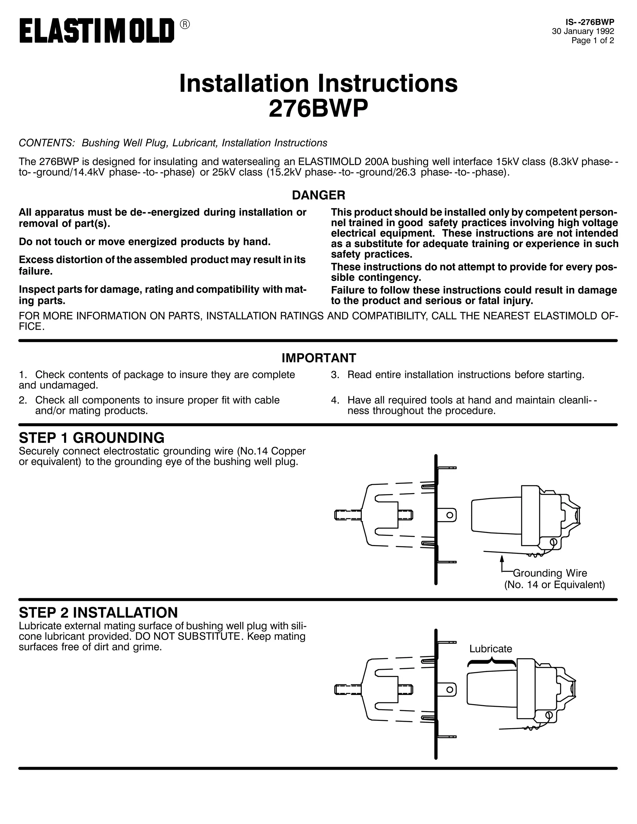 9

,60 05:9%:3
63 -DQXDU 4<<5
3DJH 4 RI 5

,QVWDOODWLRQ ,QVWUXFWLRQV
5:9%:3
&217(176= %XVKLQJ :HOO 3OXJ/ /XEULFDQW/ ,QVWDOODWLRQ ,QVWUXFWLRQV
7KH 5:9%:3 LV GHVLJQHG IRU LQVXODWLQJ DQG ZDWHUVHDOLQJ DQ (/$67,02/' 533$ EXVKLQJ ZHOO LQWHUIDFH 48N9 FODVV +;16N9 SKDVH0 0
WR0 0JURXQG24717N9 SKDVH0 0WR0 0SKDVH, RU 58N9 FODVV +4815N9 SKDVH0 0WR0 0JURXQG25916 SKDVH0 0WR0 0SKDVH,1

'$1*(5
7KLV SURGXFW VKRXOG EH LQVWDOOHG RQO E FRPSHWHQW SHUVRQ0
QHO WUDLQHG LQ JRRG VDIHW SUDFWLFHV LQYROYLQJ KLJK YROWDJH
HOHFWULFDO HTXLSPHQW1 7KHVH LQVWUXFWLRQV DUH QRW LQWHQGHG
'R QRW WRXFK RU PRYH HQHUJL]HG SURGXFWV E KDQG1
DV D VXEVWLWXWH IRU DGHTXDWH WUDLQLQJ RU H[SHULHQFH LQ VXFK
VDIHW SUDFWLFHV1
([FHVV GLVWRUWLRQ RI WKH DVVHPEOHG SURGXFW PD UHVXOW LQ LWV
7KHVH LQVWUXFWLRQV GR QRW DWWHPSW WR SURYLGH IRU HYHU SRV0
IDLOXUH1
VLEOH FRQWLQJHQF1
,QVSHFW SDUWV IRU GDPDJH/ UDWLQJ DQG FRPSDWLELOLW ZLWK PDW0
)DLOXUH WR IROORZ WKHVH LQVWUXFWLRQV FRXOG UHVXOW LQ GDPDJH
WR WKH SURGXFW DQG VHULRXV RU IDWDO LQMXU1
LQJ SDUWV1
)25 025( ,1)250$7,21 21 3$576/ ,167$//$7,21 5$7,1*6 $1' &203$7,%,/,7</ &$// 7+( 1($5(67 (/$67,02/' 2)0
),&(1
$OO DSSDUDWXV PXVW EH GH0 0HQHUJL]HG GXULQJ LQVWDOODWLRQ RU
UHPRYDO RI SDUW+V,1

,03257$17
41 &KHFN FRQWHQWV RI SDFNDJH WR LQVXUH WKH DUH FRPSOHWH
DQG XQGDPDJHG1
51 &KHFN DOO FRPSRQHQWV WR LQVXUH SURSHU ILW ZLWK FDEOH
DQG2RU PDWLQJ SURGXFWV1

61 5HDG HQWLUH LQVWDOODWLRQ LQVWUXFWLRQV EHIRUH VWDUWLQJ1
71 +DYH DOO UHTXLUHG WRROV DW KDQG DQG PDLQWDLQ FOHDQOL0 0
QHVV WKURXJKRXW WKH SURFHGXUH1

67(3 4 *5281',1*

6HFXUHO FRQQHFW HOHFWURVWDWLF JURXQGLQJ ZLUH +1R147 &RSSHU
RU HTXLYDOHQW, WR WKH JURXQGLQJ HH RI WKH EXVKLQJ ZHOO SOXJ1

*URXQGLQJ :LUH
+1R1 47 RU (TXLYDOHQW,

67(3 5 ,167$//$7,21

/XEULFDWH H[WHUQDO PDWLQJ VXUIDFH RI EXVKLQJ ZHOO SOXJ ZLWK VLOL0
FRQH OXEULFDQW SURYLGHG1 '2 127 68%67,787(1 .HHS PDWLQJ
VXUIDFHV IUHH RI GLUW DQG JULPH1

/XEULFDWH

 