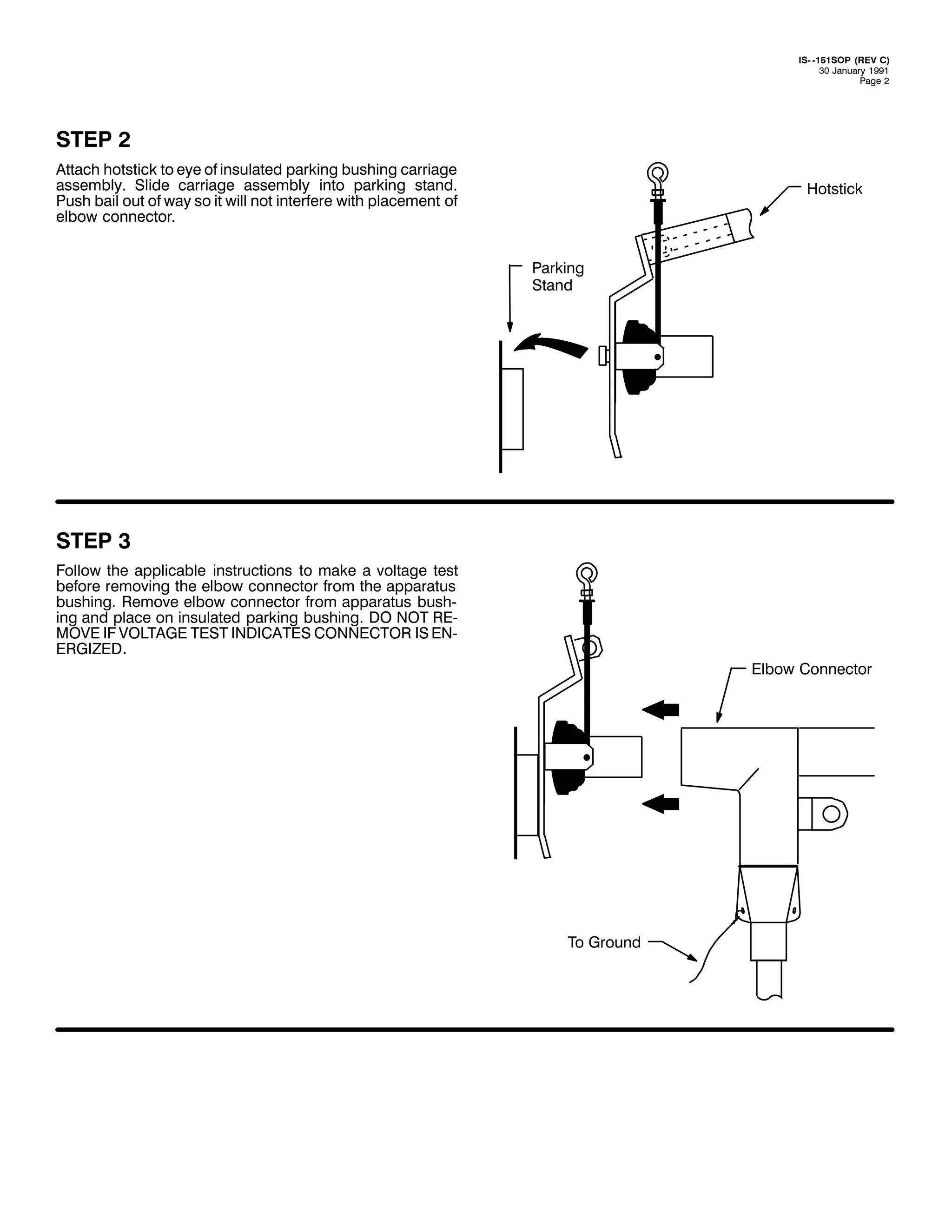 ,60 0484623 +5(9 &,
63 -DQXDU 4<<4
3DJH 5

67(3 5
$WWDFK KRWVWLFN WR HH RI LQVXODWHG SDUNLQJ EXVKLQJ FDUULDJH
DVVHPEO1 6OLGH FDUULDJH DVVHPEO LQWR SDUNLQJ VWDQG1
3XVK EDLO RXW RI ZD VR LW ZLOO QRW LQWHUIHUH ZLWK SODFHPHQW RI
HOERZ FRQQHFWRU1

+RWVWLFN

3DUNLQJ
6WDQG

67(3 6
)ROORZ WKH DSSOLFDEOH LQVWUXFWLRQV WR PDNH D YROWDJH WHVW
EHIRUH UHPRYLQJ WKH HOERZ FRQQHFWRU IURP WKH DSSDUDWXV
EXVKLQJ1 5HPRYH HOERZ FRQQHFWRU IURP DSSDUDWXV EXVK0
LQJ DQG SODFH RQ LQVXODWHG SDUNLQJ EXVKLQJ1 '2 127 5(0
029( ,) 92/7$*( 7(67 ,1',&$7(6 &211(&725 ,6 (10
(5*,=('1
(OERZ &RQQHFWRU

7R *URXQG

 