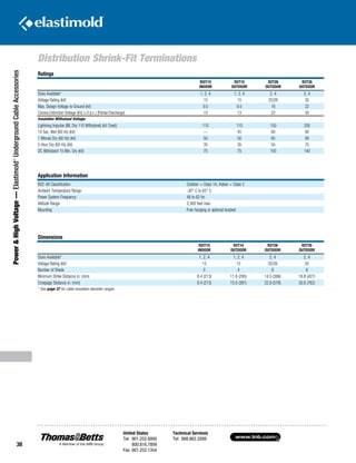 www.tnb.com
United States
Tel: 901.252.8000
800.816.7809
Fax: 901.252.1354
Technical Services
Tel: 888.862.3289
38
Power HighVoltage—Elastimold®
UndergroundCableAccessories
Distribution Shrink-Fit Terminations
Ratings
R2IT15
INDOOR
R2T15
OUTDOOR
R2T28
OUTDOOR
R2T35
OUTDOOR
Sizes Available* 1, 2, 4 1, 2, 4 2, 4 2, 4
Voltage Rating (kV) 15 15 25/28 35
Max. Design Voltage to Ground (kV) 9.5 9.5 16 22
Corona Extinction Voltage (kV) (≤3 p.c.) (Partial Discharge) 13 13 22 30
Insulation Withstand Voltage:
Lightning Impulse (BIL Dry 110 Withstand) (kV Crest) 110 110 150 200
10 Sec. Wet (60 Hz) (kV) — 45 60 80
1 Minute Dry (60 Hz) (kV) 50 50 65 90
5 Hour Dry (60 Hz) (kV) 35 35 55 75
DC Withstand 15 Min. Dry (kV) 75 75 105 140
Dimensions
R2IT15
INDOOR
R2T15
OUTDOOR
R2T28
OUTDOOR
R2T35
OUTDOOR
Sizes Available* 1, 2, 4 1, 2, 4 2, 4 2, 4
Voltage Rating (kV) 15 15 25/28 35
Number of Sheds 0 4 6 8
Minimum Strike Distance in. (mm) 8.4 (213) 11.6 (295) 14.5 (368) 16.8 (427)
Creepage Distance in. (mm) 8.4 (213) 15.0 (381) 22.8 (579) 30.0 (762)
* See page 37 for cable insulation diameter ranges.
Application Information
IEEE 48 Classification Outdoor = Class 1A, Indoor = Class 2
Ambient Temperature Range -30° C to 65° C
Power System Frequency 48 to 62 Hz
Altitude Range 3,300 feet max.
Mounting Free hanging or optional bracket
 