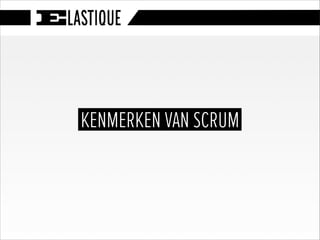KENMERKEN VAN SCRUM
 