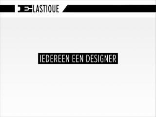 IEDEREEN EEN DESIGNER
 