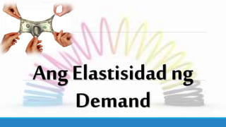 AngElastisidadng
Demand
 