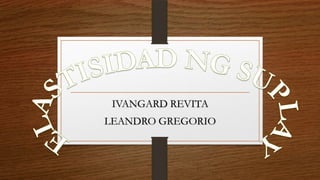 IVANGARD REVITA
LEANDRO GREGORIO

 