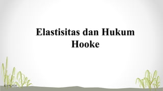 Elastisitas dan Hukum
Hooke
03-08-2020
 
