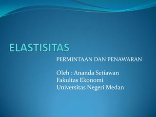PERMINTAAN DAN PENAWARAN

Oleh : Ananda Setiawan
Fakultas Ekonomi
Universitas Negeri Medan
 