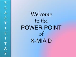 Welcome
to the
POWER POINT
of
X-MIA D
 