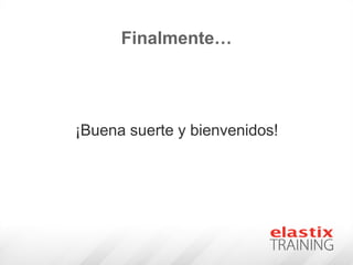 Finalmente…
¡Buena suerte y bienvenidos!
 