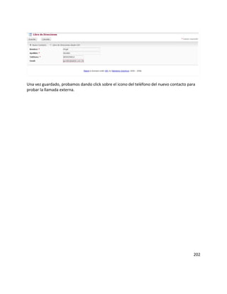 Una vez guardado, probamos dando click sobre el icono del teléfono del nuevo contacto para
probar la llamada externa.
202
 