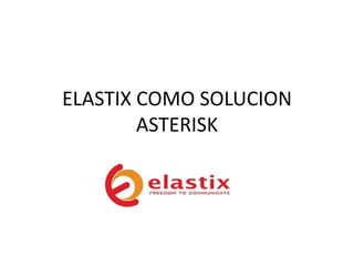 ELASTIX COMO SOLUCION
        ASTERISK
 