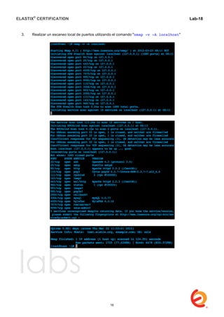 ELASTIX®
CERTIFICATION
	
  
labs
	
  
Lab-18	
  
3. Realizar un escaneo local de puertos utilizando el comando "nmap -v -A localhost"
16
 